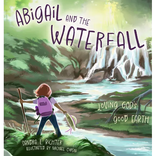 Abigail and the Waterfall: Loving God's Good Earth - Hardcover