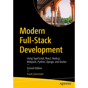 Modern Full-Stack Development: Using Typescript, React, Node.Js, Webpack, Python, Django, and Docker - Paperback