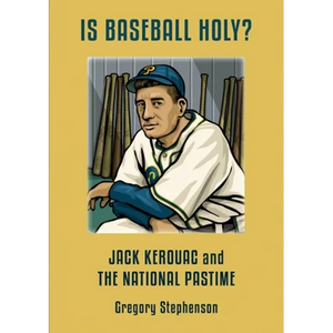 IS BASEBALL HOLY? Jack Kerouac and the National Pastime - Paperback