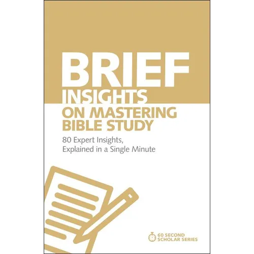 The Brief Insights on Mastering Bible Study: 80 Expert Insights, Explained in a Single Minute - Paperback