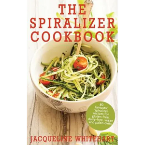The Spiralizer Cookbook: Spiralizer Recipes for gluten-free, dairy-free, vegan and paleo diets - Paperback