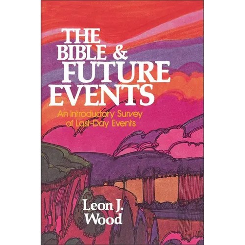 The Bible and Future Events: An Introductory Survey of Last-Day Events - Paperback
