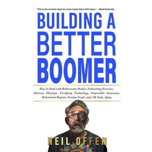 Building a Better Boomer: How to deal with bothersome bodies, exhausting exercise, memory missteps, terrifying technology, impossible insurance, retir - Paperback