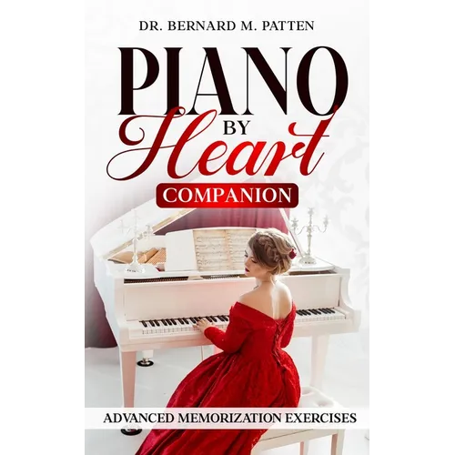 Piano by Heart Companion: Advanced Piano Memorization Exercises - Paperback