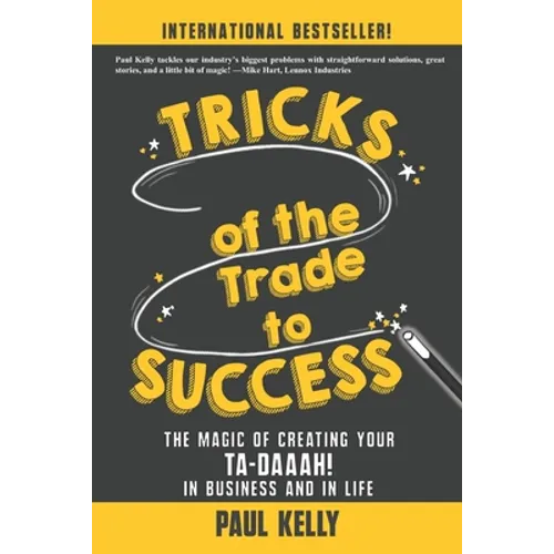 Tricks of the Trade to Success: The Magic of Creating Your Ta-daaah! in Business and in Life - Paperback