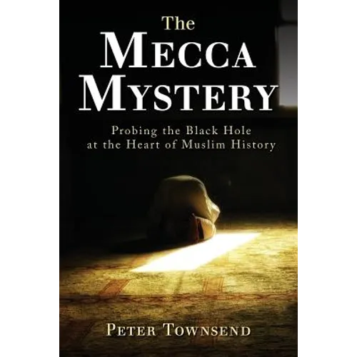 The Mecca Mystery: Probing the Black Hole at the Heart of Muslim History - Paperback