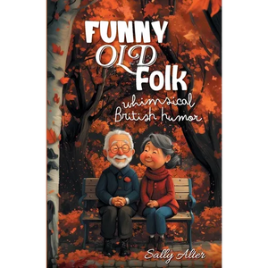 Funny Old Folk: Whimsical British Humor - Paperback