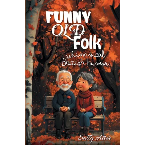 Funny Old Folk: Whimsical British Humor - Paperback