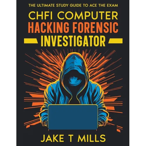CHFI Computer Hacking Forensic Investigator The Ultimate Study Guide to Ace the Exam - Paperback