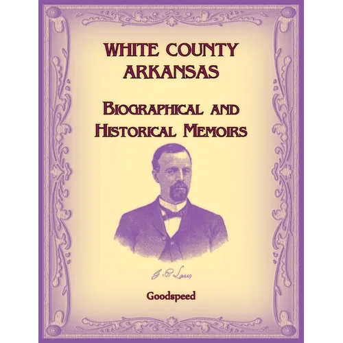 White County, Arkansas Biographical and Historical Memoirs - Paperback