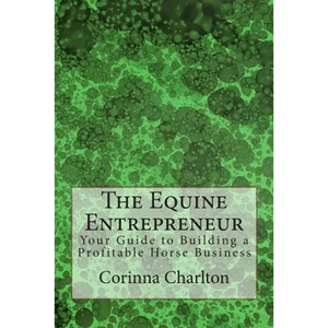 The Equine Entrepreneur: Your Guide to Building a Profitable Horse Business - Paperback