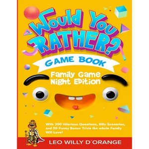 Would You Rather Game Book Family Game Night Edition: Try Not To Laugh Challenge with 200 Hilarious Questions, Silly Scenarios, and 50 Funny Bonus Tri - Paperback