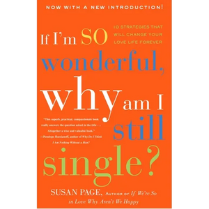 If I'm So Wonderful, Why Am I Still Single?: Ten Strategies That Will Change Your Love Life Forever - Paperback