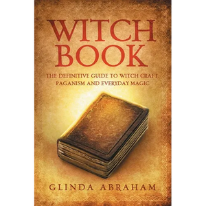 Witch Book: A Definitive Guide To Witch Craft, Paganism and Everyday Magic: A Definitive Guide To Witch Craft, Paganism and Everyday Magic - Paperback