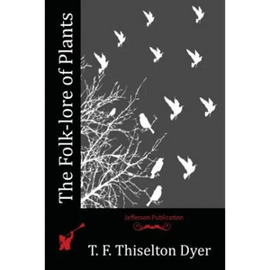 The Folk-lore of Plants - Paperback
