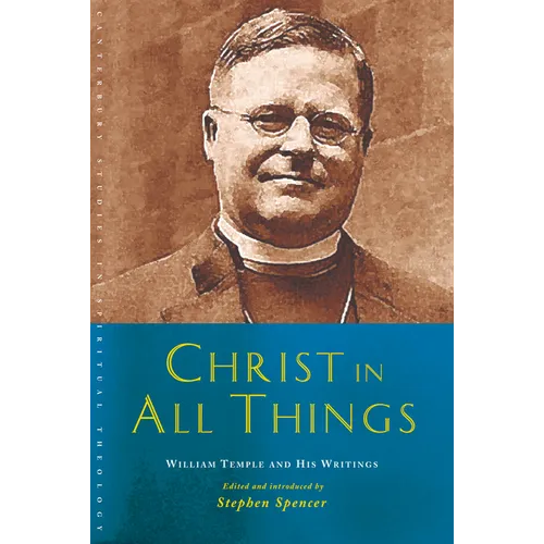 Christ in All Things: William Temple and His Writings - Paperback