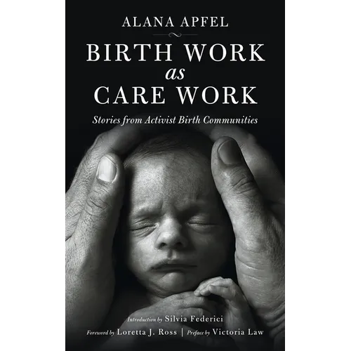 Birth Work as Care Work: Stories from Activist Birth Communities - Paperback