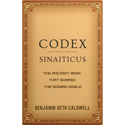 Codex Sinaiticus: The Ancient Book That Shaped the Modern Bible - Paperback