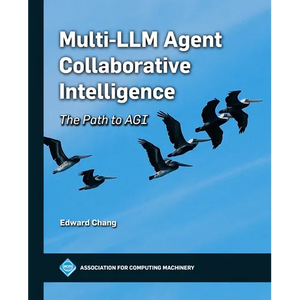 Multi-LLM Agent Collaborative Intelligence: The Path to Artificial General Intelligence - Paperback