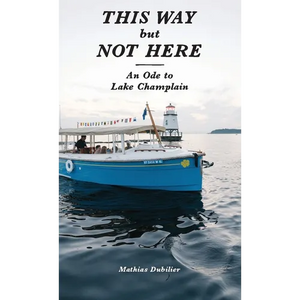 This Way But Not Here: An Ode to Lake Champlain - Paperback