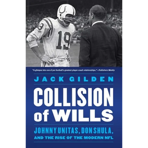Collision of Wills: Johnny Unitas, Don Shula, and the Rise of the Modern NFL - Paperback