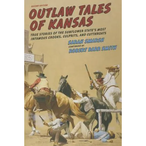 Outlaw Tales of Kansas: True Stories of the Sunflower State's Most Infamous Crooks, Culprits, and Cutthroats - Paperback