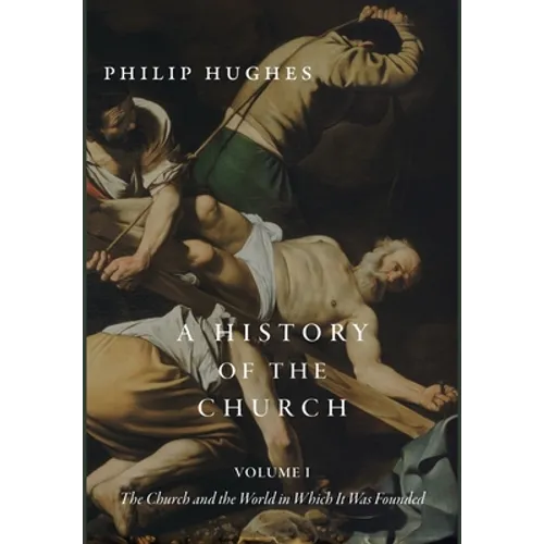 A History of the Church, Volume I: The Church and the World in Which It Was Founded - Hardcover
