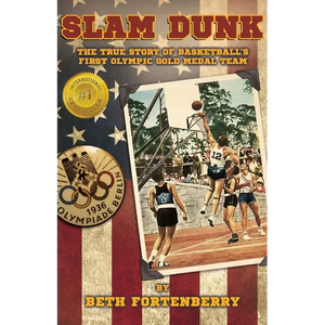 Slam Dunk: The True Story of Basketball's First Olympic Gold Medal Team - Paperback