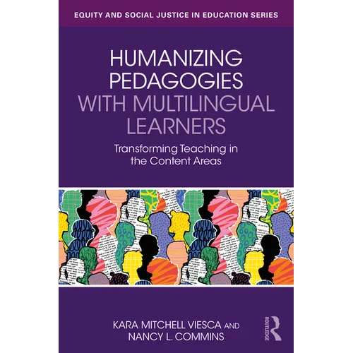 Humanizing Pedagogies with Multilingual Learners: Transforming Teaching in the Content Areas - Paperback
