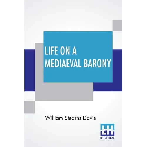 Life On A Mediaeval Barony: A Picture Of A Typical Feudal Community In The Thirteenth Century - Paperback