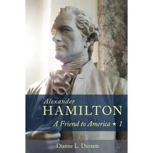 Alexander Hamilton: A Friend to America: Volume 1 - Paperback