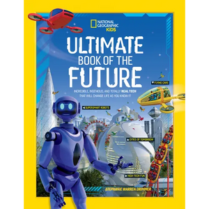 Ultimate Book of the Future: Incredible, Ingenious, and Totally Real Tech That Will Change Life as You Know It - Hardcover