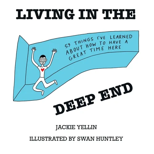 Living in the Deep End: 59 Things I've Learned About How to Have a Great Time Here - Hardcover