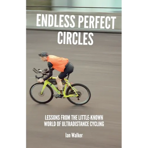 Endless Perfect Circles: Lessons from the little-known world of ultradistance cycling - Paperback