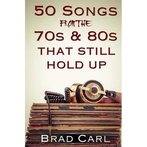 50 Songs From The 70s & 80s That Still Hold Up: Timeless Top 40 Hits - Paperback