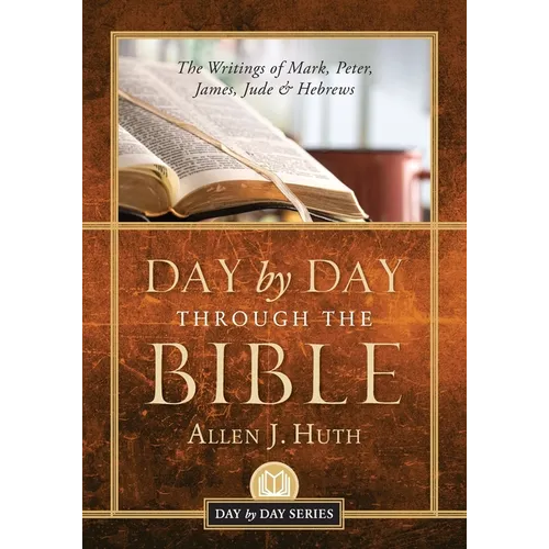 Day by Day Through the Bible: The Writings of Mark, Peter, James, Jude & Hebrews - Paperback