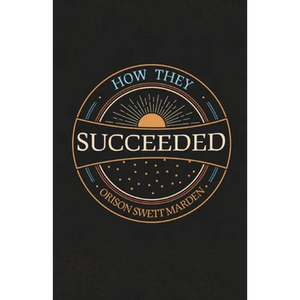 How They Succeeded; Life Stories of Successful Men Told by Themselves - Paperback
