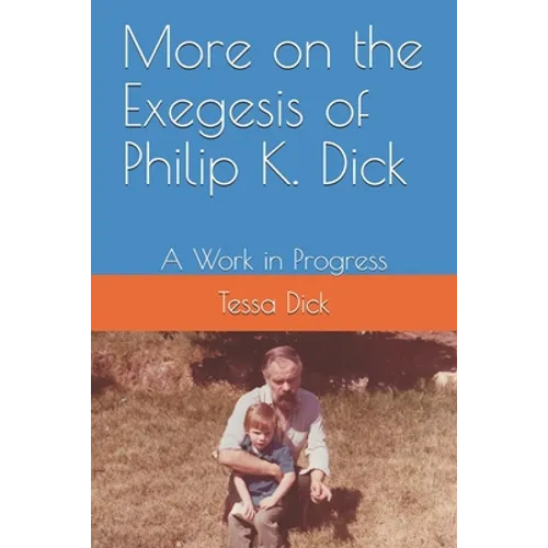 More on the Exegesis of Philip K. Dick: A Work in Progress - Paperback