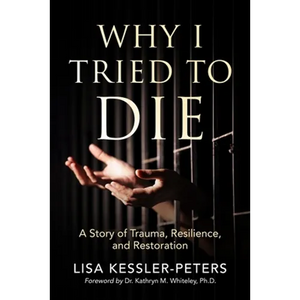 Why I Tried to Die: A Story of Trauma, Resilience and Restoration - Paperback