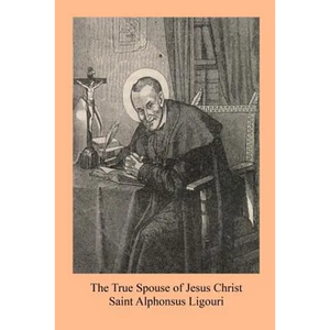 The True Spouse of Jesus Christ: or The NUn Sanctified By the Virtues Of Her State - Paperback
