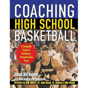 Coaching High School Basketball: A Complete Guide to Building a Championship Team - Paperback