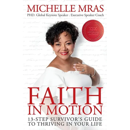 Faith In Motion: 13-Step Survivor's Guide to Thriving in Your Life - Paperback
