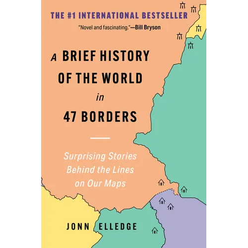 A Brief History of the World in 47 Borders: Surprising Stories Behind the Lines on Our Maps - Paperback