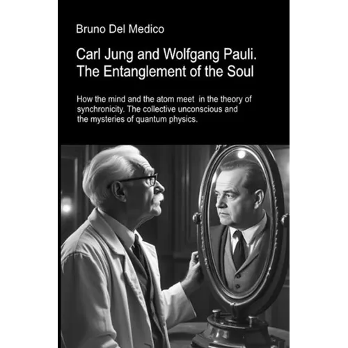 Carl Jung and Wolfgang Pauli. The Entanglement of the Soul: How the mind and the atom meet in the theory of synchronicity. The collective unconscious - Paperback