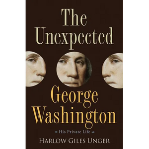 The Unexpected George Washington: His Private Life - Hardcover