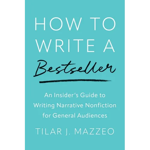 How to Write a Bestseller: An Insider's Guide to Writing Narrative Nonfiction for General Audiences - Paperback