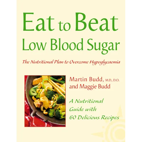 Low Blood Sugar: The Nutritional Plan to Overcome Hypoglycaemia, with 60 Recipes - Paperback
