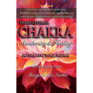 Swadhisthana Chakra Awakening & Healing: Authentic Yoga Nidra Meditation Script! - Paperback