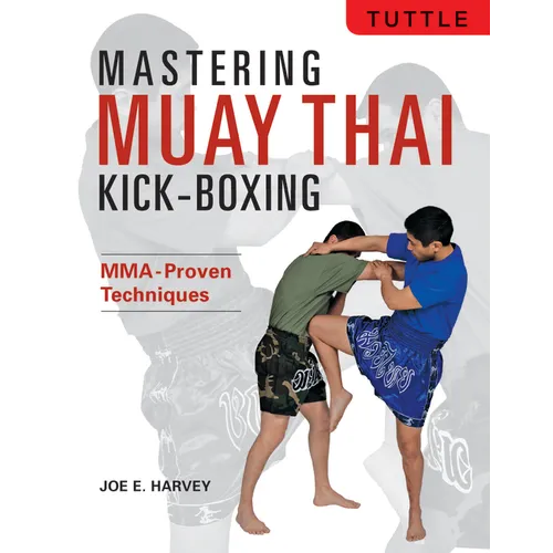 Mastering Muay Thai Kick-Boxing: Mma-Proven Techniques - Paperback