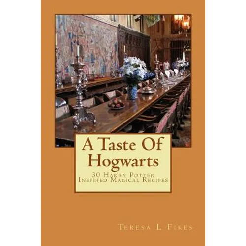 A Taste Of Hogwarts: 30 Harry Potter Inspired Magical Recipes - Paperback